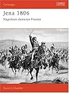 Jena 1806: Napoleon Destroys Prussia (Praeger Illustrated Military History)