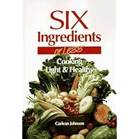 Six Ingredients or Less: Light and Healthy (Cookbooks and Restaurant Guides)