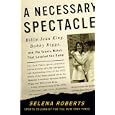 A Necessary Spectacle: Billie Jean King, Bobby Riggs, and the Tennis Match That Leveled... by Selena Roberts
