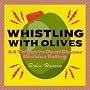 Whistling with Olives: 54 Things to Do at Dinner Before Eating