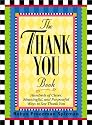 The Thank You Book: Hundreds of Clever, Meaningful, and Purposeful Ways to Say Thank You