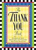 The Thank You Book: Hundreds of Clever, Meaningful, and Purposeful Ways to Say Thank You