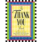 The Thank You Book: Hundreds of Clever, Meaningful, and Purposeful Ways to Say Thank You