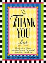 The Thank You Book: Hundreds of Clever, Meaningful, and Purposeful Ways to Say Thank You