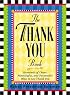 The Thank You Book: Hundreds of Clever, Meaningful, and Purposeful Ways to Say Thank You