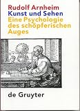 Kunst und Sehen. Eine Psychologie des sch�pferischen Auges - Rudolf Arnheim
