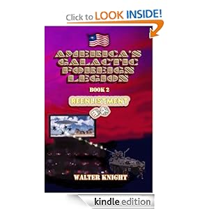 America's Galactic Foreign Legion - Book 2: Reenlistment Walter Knight