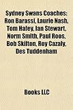 Sydney Swans Coaches: Ron Barassi, Laurie Nash, Tom Hafey, Ian Stewart, Norm Smith, Paul Roos, Bob Skilton, Roy Cazaly, Des Tuddenham-
