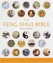 The Feng Shui Bible: The Definitive Guide to Improving Your Life, Home, Health and Finances