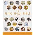 The Feng Shui Bible: The Definitive Guide to Improving Your Life, Home, Health and Finances