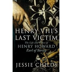 Henry VIII's Last Victim: The Life and Times of Henry Howard, Earl of Surrey