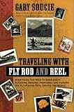 Traveling With Fly Rod and Reel: Everything You Need to Know About Planning, Booking, Preparing, and Packing for Fly-Fishing Trips Around the World