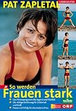 So werden Frauen stark - Pat Zapletal