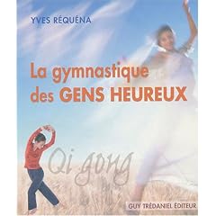 La gymnastique des gens heureux : Qi gong