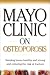   - Mayo Clinic on Osteoporosis: Keeping Bones Healthy and Strong and Reducing the Risk of Fractures (