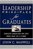 Leadership Principles for Graduates: Create Success in Life One Day at a Time