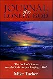 Journal of a Lonely God: The Book of Genesis Reveals God's Deepest Longing-- You! Knowing God: Walking through the Book of Books