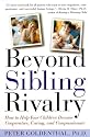 Beyond Sibling Rivalry: How To Help Your Children Become Cooperative, Caring and Compassionate