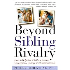 Beyond Sibling Rivalry: How to Help Your Children Become Cooperative, Caring, and Compassionate