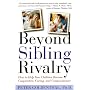 Beyond Sibling Rivalry: How to Help Your Children Become Cooperative, Caring, and Compassionate