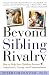Beyond Sibling Rivalry: How To Help Your Children Become Cooperative, Caring and Compassionate