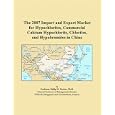 The 2007 Import and Export Market for Hypochlorites, Commercial Calcium Hypochlorite, Chlorites, and Hypobromites in... by Philip M. Parker
