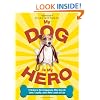 My Dog Is My Hero: Tributes to the Companions Who Give Us Love, Loyalty, and a New Leash on Life