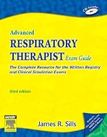 Advanced Respiratory Therapist Exam Guide: The Complete Resource for the Written Registry and Clinical Simulation Exams (Advanced Respiratory Therapy Exam Guide)