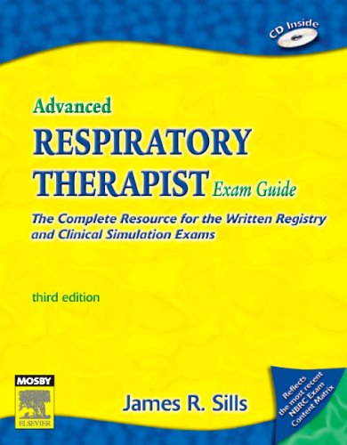 Advanced Respiratory Therapist Exam Guide: The Complete Resource for the Written Registry and Clinical Simulation Exams (Advanced Respirato
