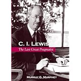 c i lewis the last great pragmatist s u n y series in philosophy