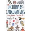 Dictionary of Canadianisms: How to Speak Canadian, Eh