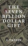 The Seven Billion Dollar Gift