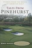 Tales from Pinehurst: Stories from the Mecca of American Golf