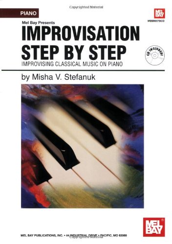 Mel Bay Presents Improvisation Step-By-Step Improvising Classical Music on Piano