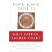Holy Father, Sacred Heart: The Wisdom of John Paul II on the Greatest Catholic Devotion