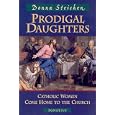Prodigal Daughters: Catholic Women Come Home to the Church