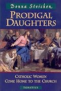 Prodigal Daughters: Catholic Women Come Home to the Church