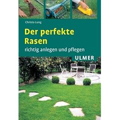 Der perfekte Rasen. Richtig anlegen und pflegen