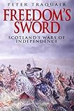 Freedom's Sword: Scotland's Wars of Independence