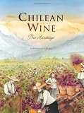 Chilean Wine: The Heritage, A Journey from the Origins of the Vine to the Present