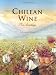 Chilean Wine: The Heritage, A Journey from the Origins of the Vine to the Present