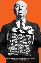 It's Only a Movie: Alfred Hitchcock - A Personal Biography