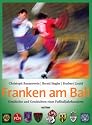 Franken am Ball: Geschichte und Geschichten eines Fußballjahrhunderts