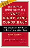 The Official Handbook of the Vast Right-Wing Conspiracy 2006: The Arguments You Need to Defeat the Loony Left (Official Handbook of the Vast Right-Wing Conspiracy)