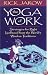 The Yoga of Work: Strategies for Right Livelihood from the World Wisdom Traditions