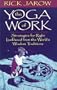 The Yoga of Work: Strategies for Right Livelihood from the World Wisdom Traditions