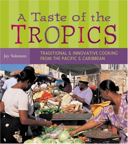Picture of A Taste of the Tropics: Traditional and Innovative Cooking from the Pacific and Caribbean (Caribbean Cuisine)