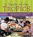 A Taste of the Tropics: Traditional and Innovative Cooking from the Pacific and Caribbean