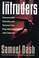 The Intruders: Unreasonable Searches and Seizures from King John to John Ashcroft