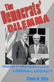 The Democrat's Dilemma: Walter F. Mondale and the Liberal Legacy (Columbia Studies in Contemporary American History)